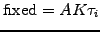 $\displaystyle \textrm{fixed}=A K \tau_i$