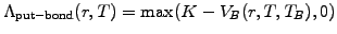 $\displaystyle \Lambda_\mathrm{put-bond}(r,T)=\max(K-V_B(r,T,T_B),0)$