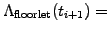 $\displaystyle \Lambda_\mathrm{floorlet}(t_{i+1})=$