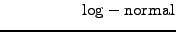 $\displaystyle \hspace{2cm}\mathrm{log-normal}$