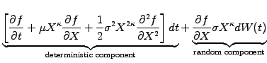 $\displaystyle \underbrace{
\left[\frac{\partial f}{\partial t}
+\mu X^\kappa \f...
...\frac{\partial f}{\partial X}\sigma X^\kappa dW(t)}_{\textrm{random component}}$