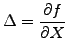 $\displaystyle \Delta=\frac{\partial f}{\partial X}$