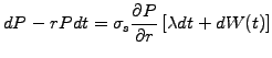 $\displaystyle dP -rPdt = \sigma_s\frac{\partial P}{\partial r} \left[ \lambda dt + dW(t) \right]$