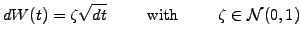 $\displaystyle dW(t) = \zeta \sqrt{dt} \hspace{1cm}\mathrm{with} \hspace{1cm} \zeta\in\mathcal{N}(0,1)$