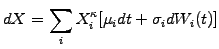 $\displaystyle dX=\sum_i X_i^\kappa [\mu_i dt +\sigma_i dW_i(t)]$