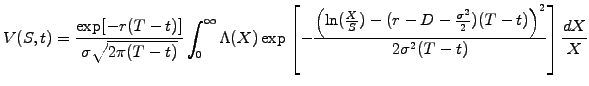 $\displaystyle V(S,t)=\frac{\exp[-r(T-t)]}{\sigma\sqrt{2\pi(T-t)}} \int_0^\infty...
...) -(r-D-\frac{\sigma^2}{2})(T-t)\right)^2} {2\sigma^2(T-t)} \right]\frac{dX}{X}$