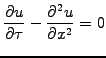 $\displaystyle \frac{\partial u}{\partial \tau} -\frac{\partial^2 u}{\partial x^2} = 0$