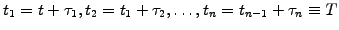 $ t_1=t+\tau_1, t_2=t_1+\tau_2, \hdots, t_n=t_{n-1}+\tau_n\equiv T$