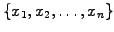 $ \{x_1,x_2,\hdots, x_n\}$