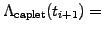 $\displaystyle \Lambda_\mathrm{caplet}(t_{i+1}) =$