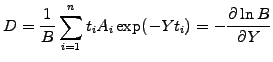 $\displaystyle D=\frac{1}{B}\sum_{i=1}^n t_i A_i\exp(-Y t_i) = - \frac{\partial\ln B}{\partial Y}$