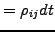 $\displaystyle = \rho_{ij}dt$