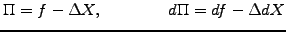 $\displaystyle \Pi=f -\Delta X, \qquad\qquad d\Pi=df -\Delta dX$