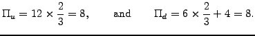 $\displaystyle \Pi_u=12\times \frac{2}{3} =8, \qquad\mathrm{and}\qquad \Pi_d= 6\times \frac{2}{3}+4=8.$