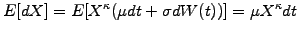 $\displaystyle E[dX] = E[X^\kappa (\mu dt +\sigma dW(t))] = \mu X^\kappa dt$