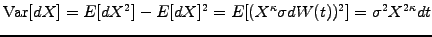 $\displaystyle \mathrm{Var}[dX] = E[dX^2] - E[dX]^2 = E[(X^\kappa \sigma dW(t))^2] = \sigma^2 X^{2\kappa} dt$