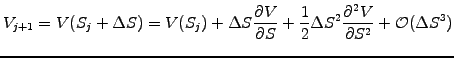 $\displaystyle V_{j+1}=V(S_j+\Delta S)= V(S_j)+\Delta S\frac{\partial V}{\partia...
...\frac{1}{2}\Delta S^2\frac{\partial^2 V}{\partial S^2} +\mathcal{O}(\Delta S^3)$