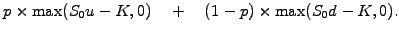 $\displaystyle p\times \mathrm{max}(S_0u-K, 0)\quad+\quad (1-p)\times \mathrm{max}(S_0d-K, 0).$