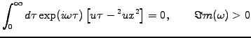 $\displaystyle \int_0^\infty d\tau \exp(i\omega \tau)\left[ \pd{u}{\tau} -\pd{^2 u}{x^2} \right] = 0, \qquad \Im m(\omega)>0$