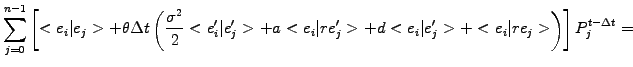 $\displaystyle \sum_{j=0}^{n-1}
\left[ <e_i \vert e_j>
+\theta\Delta t \left(
\f...
...+ d <e_i \vert e_j^\prime>
+ <e_i \vert re_j>
\right)
\right]P_j^{t-\Delta t} =$