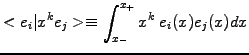 $\displaystyle <e_i\vert x^k e_j> \equiv \int_{x_-}^{x_+} x^k \; e_i(x) e_j(x) dx$