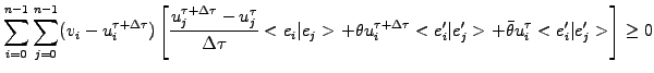 $\displaystyle \sum_{i=0}^{n-1}\sum_{j=0}^{n-1} (v_i-u_i^{\tau+\Delta\tau}) \lef...
...t e_j^\prime> +\bar{\theta} u_i^\tau <e_i^\prime\vert e_j^\prime> \right] \ge 0$