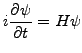 $\displaystyle i\frac{\partial\psi}{\partial t}=H\psi$