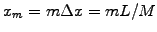 $ x_m=m\Delta x=m L/M$