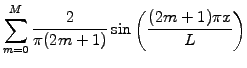 $ \displaystyle\sum_{m=0}^M
\frac{2}{\pi(2m+1)}\sin\left(\frac{(2m+1)\pi x}{L}\right)$