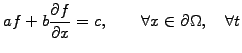 $\displaystyle af+b\frac{\partial f}{\partial x}=c, \quad\quad \forall x\in\partial\Omega, \quad \forall t$