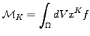 $\displaystyle \mathcal{M}_K = \int_\Omega dV x^K f$