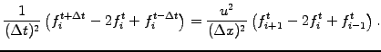 $\displaystyle \frac{ 1 }{(\Delta t)^2} \left(f_i^{t+\Delta t} -2f_i^t +f_i^{t-\...
...t}\right)= \frac{u^2}{(\Delta x)^2} \left(f_{i+1}^t -2f_i^t +f_{i-1}^t\right) .$