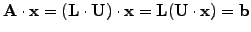 $\displaystyle \mathbf{A}\cdot\mathbf{x} = (\mathbf{L}\cdot\mathbf{U})\cdot\mathbf{x} = \mathbf{L}(\mathbf{U}\cdot\mathbf{x}) =\mathbf{b}$