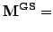 $\displaystyle \mathbf{M^{GS}} =$