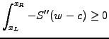 $\displaystyle \int_{x_L}^{x_R} -S^{\prime\prime}(w-c)\ge 0$