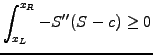 $\displaystyle \int_{x_L}^{x_R} -S^{\prime\prime}(S-c)\ge 0$