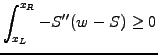 $\displaystyle \int_{x_L}^{x_R} -S^{\prime\prime}(w-S)\ge 0$