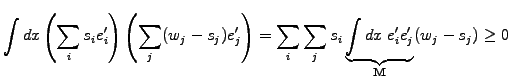 $\displaystyle \int dx \left(\sum_i s_i e_i^\prime\right) \left(\sum_j (w_j-s_j)...
...m_j s_i \underbrace{\int dx \; e_i^\prime e_j^\prime}_\mathbf{M}(w_j-s_j) \ge 0$