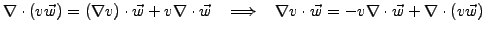 $\displaystyle \nabla\cdot(v \vec{w}) = (\nabla v)\cdot\vec{w} +v\nabla\cdot\vec...
...arrow\;\;\; \nabla v\cdot\vec{w} = -v\nabla\cdot\vec{w} +\nabla\cdot(v \vec{w})$