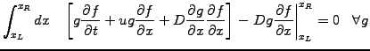 $\displaystyle \int_{x_L}^{x_R} dx \;\;\; \left[ g\frac{\partial f}{\partial t} ...
...ft.Dg\frac{\partial f}{\partial x}\right\vert _{x_L}^{x_R} = 0 \;\;\; \forall g$