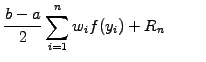 $\displaystyle \frac{b-a}{2}\sum_{i=1}^n w_i f(y_i) + R_n
\hspace{10mm}$