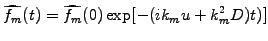 $\displaystyle \widehat{f_m}(t)=\widehat{f_m}(0)\exp[-(ik_mu +k_m^2D)t)]$