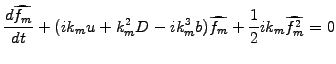 $\displaystyle \frac{d \widehat{f_m}}{dt} + (ik_m u +k_m^2D -ik_m^3b) \widehat{f_m} + \frac{1}{2}ik_m\widehat{f^2_m} = 0$