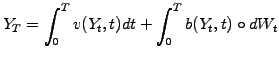 $\displaystyle Y_T=\int_0^T v(Y_t,t) dt + \int_0^T b(Y_t,t)\circ dW_t$