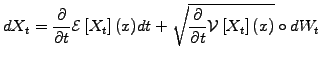 $\displaystyle d{X}_{t}= \frac{\partial }{\partial t}\mathcal{E}\left[{X}_t \rig...
...\frac{\partial }{\partial t} \mathcal{V}\left[{X}_t \right]({x}) } \circ d{W}_t$