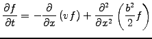 $\displaystyle \frac{\partial f}{\partial t}= -\frac{\partial }{\partial x}\left( {v}f\right) + \frac{\partial^2}{\partial x^2}\left( \frac{b^2}{2}f \right)$