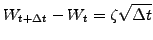 $\displaystyle {W}_{t+\Delta t}-{W}_t={\zeta} \sqrt{\Delta t}$