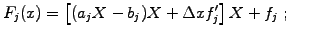 $\displaystyle \displaystyle
F_j(x)=\left[(a_j X -b_j)X + \Delta x f_j^\prime\right]X +f_j\; ; \hspace{7mm}$