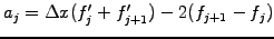 $\displaystyle a_j=\Delta x(f_j^\prime+f_{j+1}^\prime) -2(f_{j+1}-f_j)$