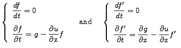 $\displaystyle \left\{ \begin{array}{l} \displaystyle\frac{df}{dt}= 0\\ [5mm] \d...
...rtial g}{\partial x} -\frac{\partial u}{\partial x}f^\prime \end{array} \right.$